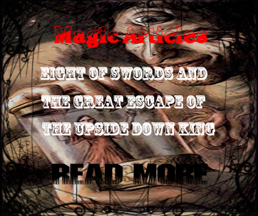 Aedryan Methyus Insights Blog | Magic Articles | Eight Of Swords And The Great Escape Of The Upside Down King